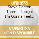 Steve Deaton Three - Tonight Im Gonna Feel Alright Ep cd musicale di Steve Deaton Three