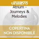 Atrium - Journeys & Melodies cd musicale di Atrium