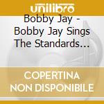 Bobby Jay - Bobby Jay Sings The Standards You Love cd