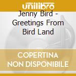 Jenny Bird - Greetings From Bird Land cd
