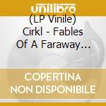 (LP Vinile) Cirkl - Fables Of A Faraway Land vinile