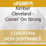 Kimber Cleveland - Comin' On Strong cd musicale di Kimber Cleveland