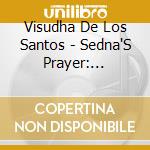 Visudha De Los Santos - Sedna'S Prayer: Receiving Grace Through Sacred Vibration cd