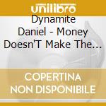 Dynamite Daniel - Money Doesn'T Make The Man cd