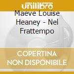 Maeve Louise Heaney - Nel Frattempo cd