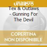 Tex & Outlaws - Gunning For The Devil cd