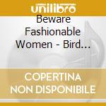 Beware Fashionable Women - Bird Park cd