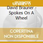 David Brauner - Spokes On A Wheel cd