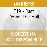 E19 - Just Down The Hall cd