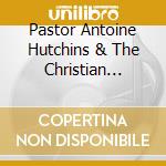 Pastor Antoine Hutchins & The Christian Unity Choir - He Still Loves Me cd