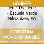Jene The Jene - Escuela Verde Milwaukee, Wi cd
