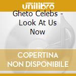 Gheto Celebs - Look At Us Now cd