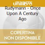 Rudymann - Once Upon A Century Ago cd