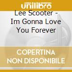 Lee Scooter - Im Gonna Love You Forever cd musicale di Lee Scooter