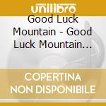 Good Luck Mountain - Good Luck Mountain Too
