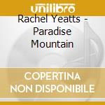 Rachel Yeatts - Paradise Mountain cd musicale di Rachel Yeatts