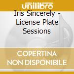 Iris Sincerely - License Plate Sessions cd