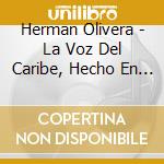 Herman Olivera - La Voz Del Caribe, Hecho En Venezuela cd