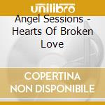 Angel Sessions - Hearts Of Broken Love cd