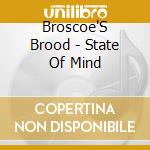 Broscoe'S Brood - State Of Mind cd