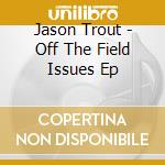 Jason Trout - Off The Field Issues Ep cd