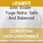 John Vosler - Yoga Nidra: Safe And Balanced cd