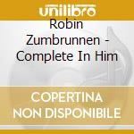 Robin Zumbrunnen - Complete In Him cd