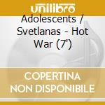 Adolescents / Svetlanas - Hot War (7