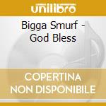 Bigga Smurf - God Bless cd musicale di Bigga Smurf