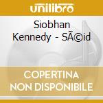 Siobhan Kennedy - SÃ©id cd