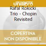Rafal Rokicki Trio - Chopin Revisited cd