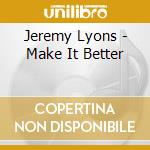 Jeremy Lyons - Make It Better cd
