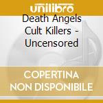 Death Angels Cult Killers - Uncensored cd