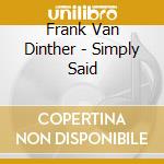 Frank Van Dinther - Simply Said cd musicale di Frank Van Dinther