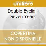 Double Eyelid - Seven Years cd musicale di Double Eyelid