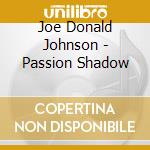 Joe Donald Johnson - Passion Shadow cd