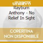 Rayburn Anthony - No Relief In Sight cd
