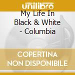 My Life In Black & White - Columbia cd