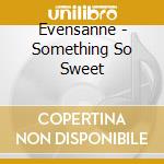Evensanne - Something So Sweet cd