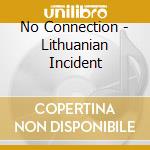 No Connection - Lithuanian Incident cd