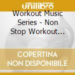 Workout Music Series - Non Stop Workout Vol. 6 cd
