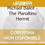 Michael Bailot - The Planaltino Hermit cd
