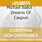 Michael Bailot - Dreams Of Caupuri cd
