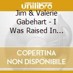 Jim & Valerie Gabehart - I Was Raised In A Railroad Town cd