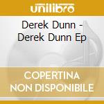 Derek Dunn - Derek Dunn Ep cd musicale di Derek Dunn