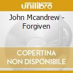 John Mcandrew - Forgiven cd musicale di John Mcandrew