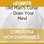 Old Man'S Curse - Drain Your Mind cd