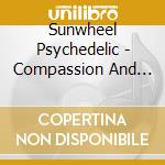 Sunwheel Psychedelic - Compassion And Cruelty cd