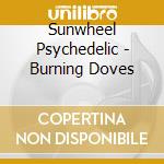 Sunwheel Psychedelic - Burning Doves cd