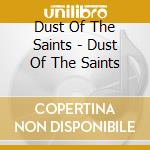 Dust Of The Saints - Dust Of The Saints cd